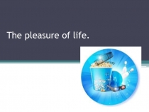 The pleasure of life