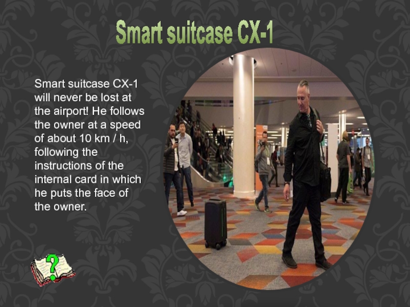 Smart suitcase CX-1 will never be lost at the airport! He follows the owner at a speed