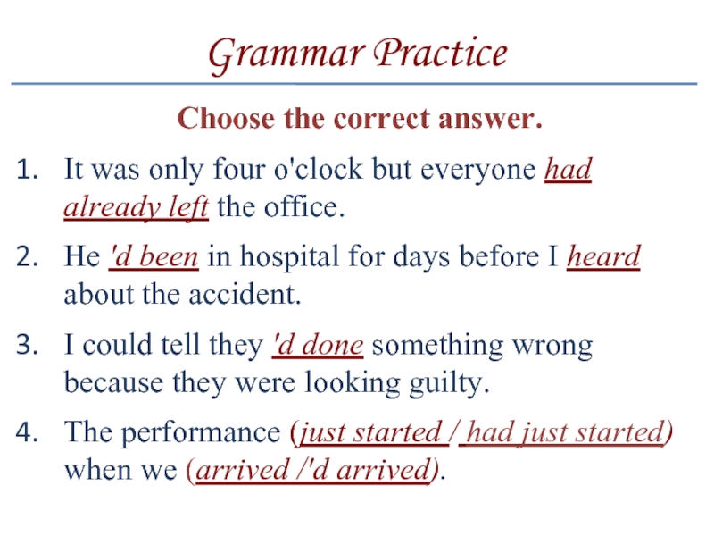 Grammar PracticeChoose the correct answer.It was only four o'clock but everyone had already left the office.He 'd