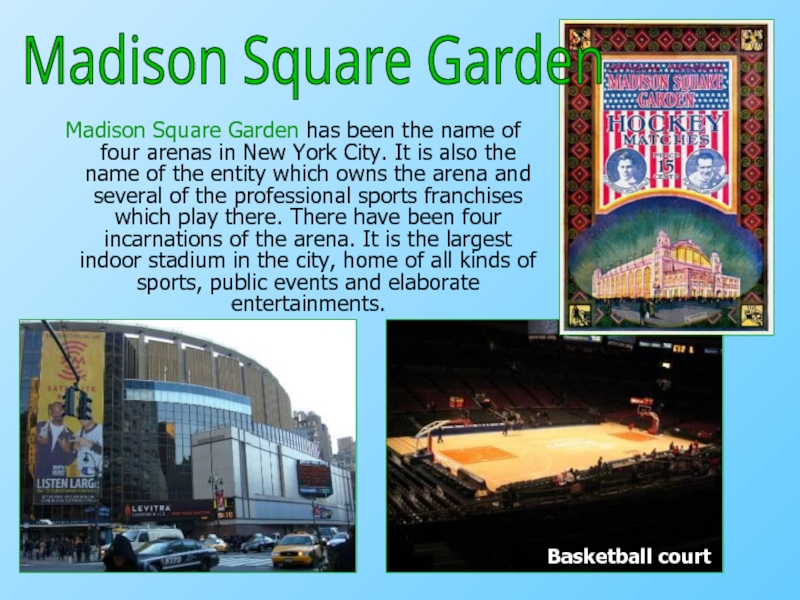 Madison Square Garden has been the name of four arenas in New York City. It is also