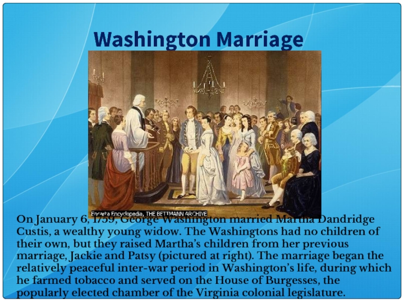 Washington MarriageOn January 6, 1759, George Washington married Martha Dandridge Custis, a wealthy young widow. The Washingtons