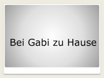 Bei Gabi zu Hause