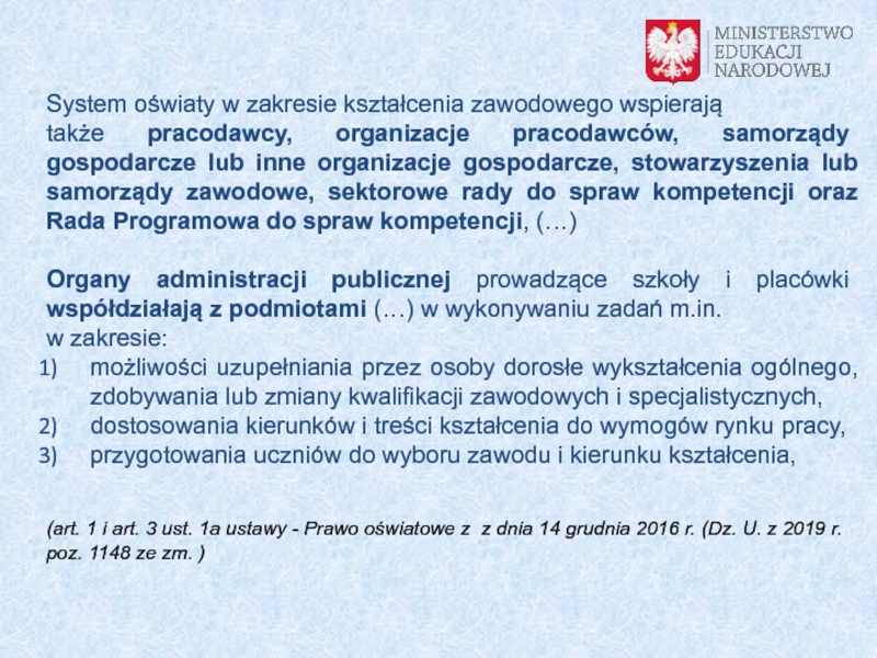 Kwalifikacje rynkowe
a szkolnictwo branżowe System oświaty w zakresie kształcenia zawodowego wspierajątakże pracodawcy, organizacje pracodawców, samorządy System oświaty w zakresie kształcenia zawodowego wspierajątakże pracodawcy, organizacje pracodawców, samorządy gospodarcze lub inne organizacje gospodarcze, stowarzyszenia