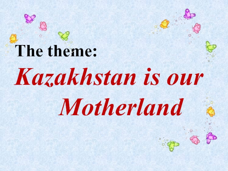 Kazakhstan is our Motherland