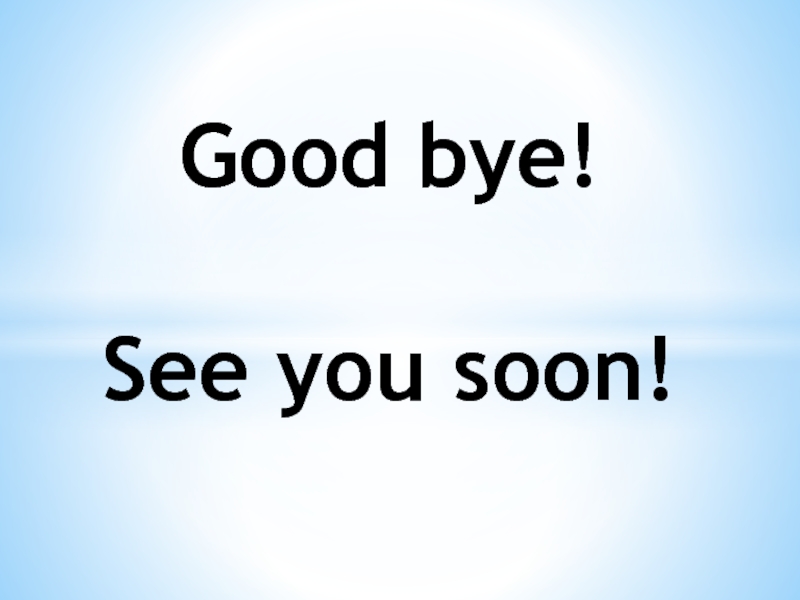 See you soon. Bye! See you ______ Monday.