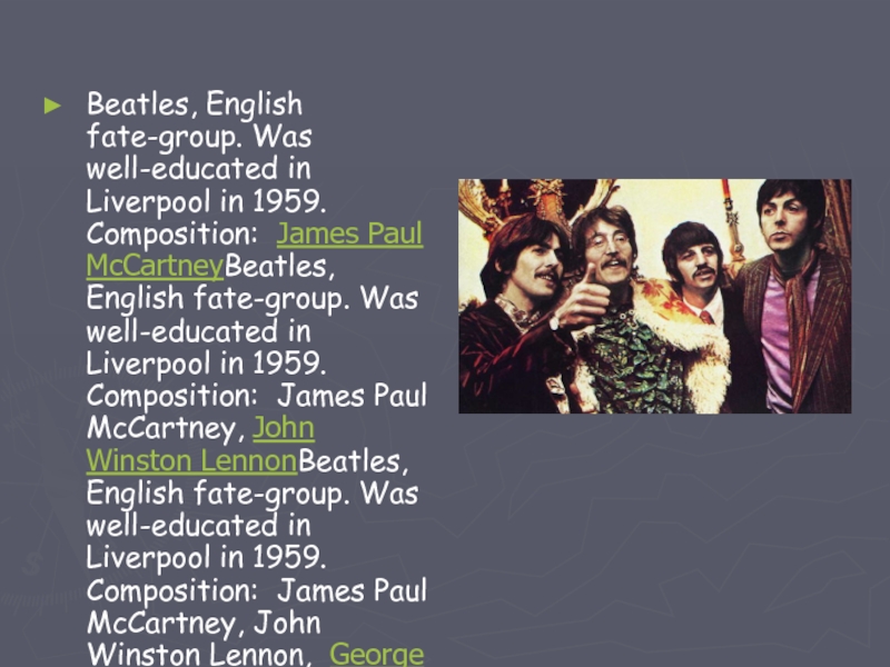 Beatles, English fate-group. Was well-educated in Liverpool in 1959. Composition: James Paul McCartneyBeatles, English fate-group. Was well-educated