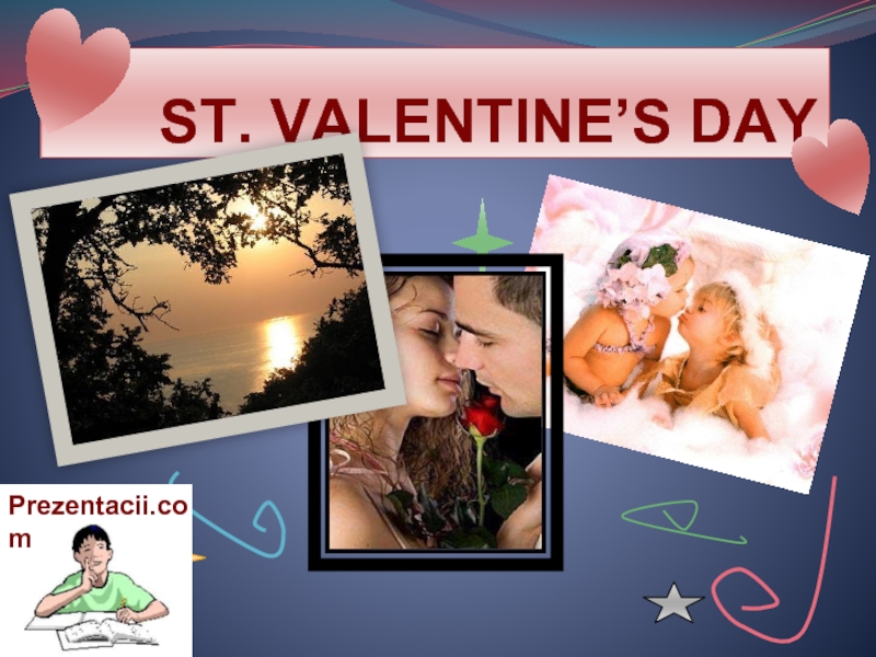 Презентация День Святого Валентина - ST. VALENTINE’S DAY