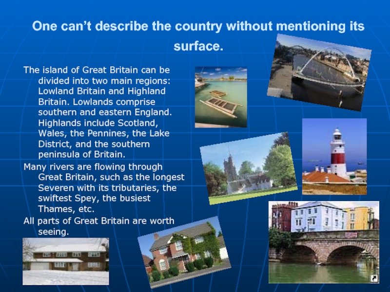 What is london divided into. Great Britain is divided into. The Island of great Britain can be divided into two main Regions: Lowland Britain and Highland Britain.. The Country is divided into Highlands and Lowlands. Describe the Country.