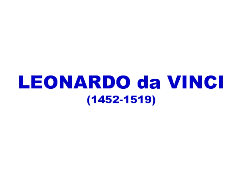 Презентация Leonardo da Vinci (1452-1519)
