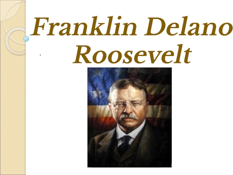 Franklin Delano Roosevelt.