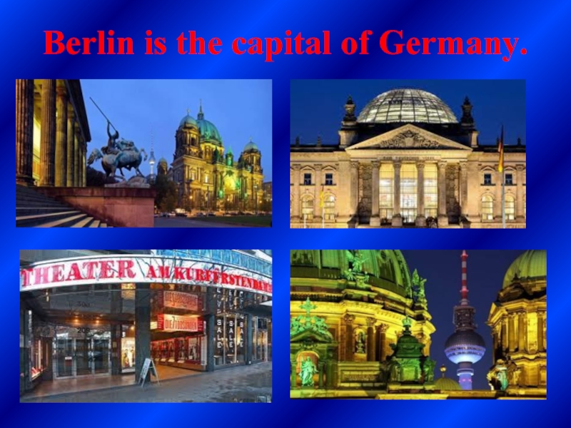 Berlin is the capital of Germany.