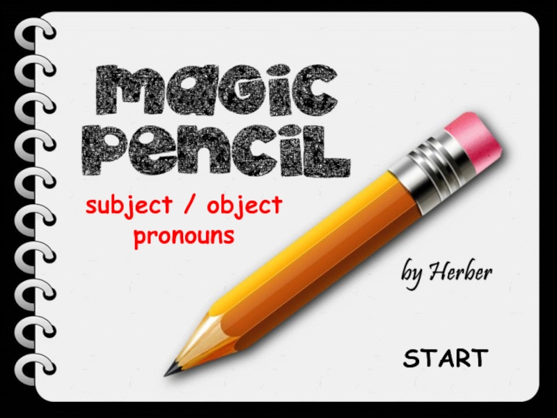 subject / object pronouns
START