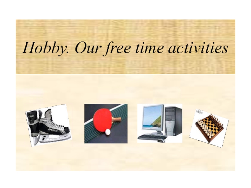 Our free time activities hobbies проект