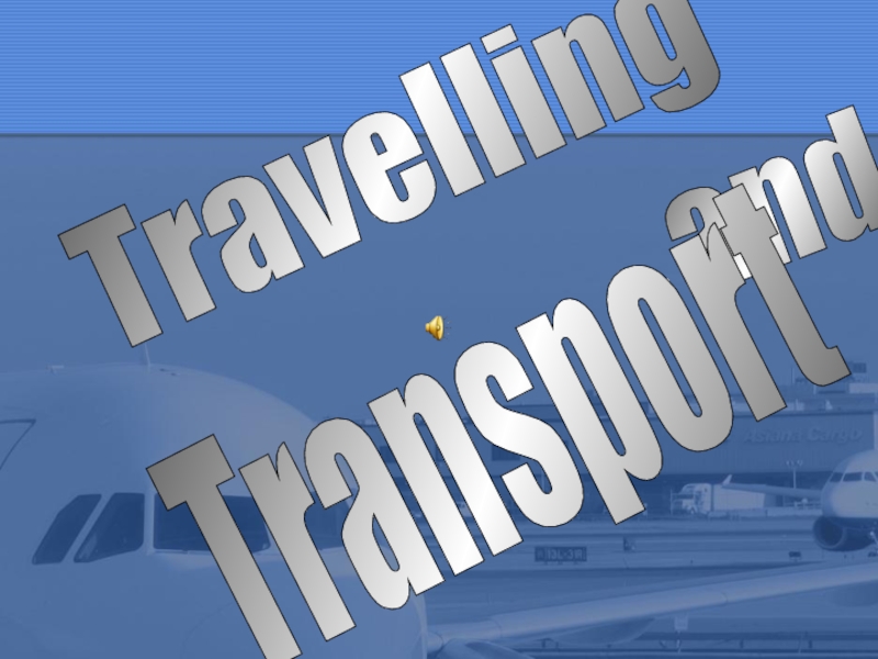 Презентация Travelling and Transport