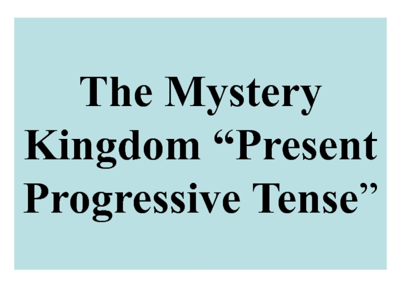 The Mystery Kingdom “Present Progressive Tense”