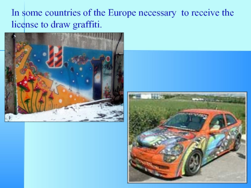 In some countries of the Europe necessary to receive the license to draw graffiti.