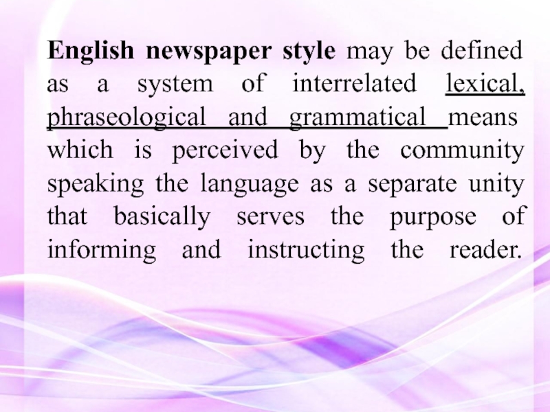 English newspaper style may be defined as a system of interrelated lexical,