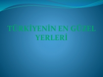 TürkİYENİN EN GÜZEL YERLERİ