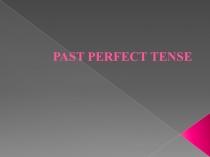 Past Perfect