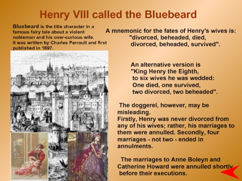 Henry VIII called the Bluebeard  A mnemonic for the fates of Henry's wives is: