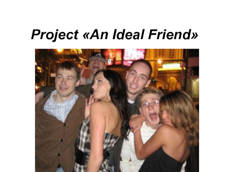 Презентация Project  An Ideal Friend