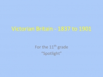 Victorian Britain - 1837 to 1901