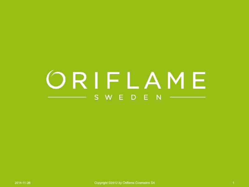 Презентация 1
2014-11-26
Copyright © 201 2 by Oriflame Cosmetics SA