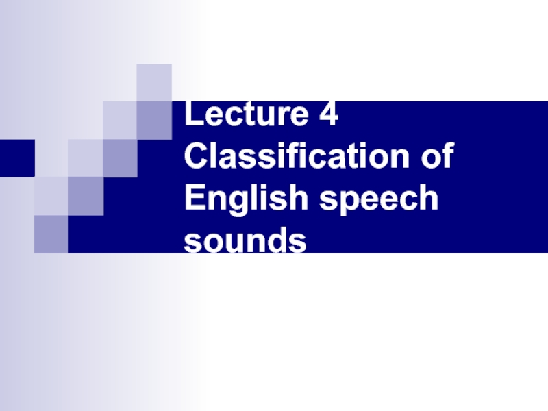 Lecture 4 Classification of English speech sounds