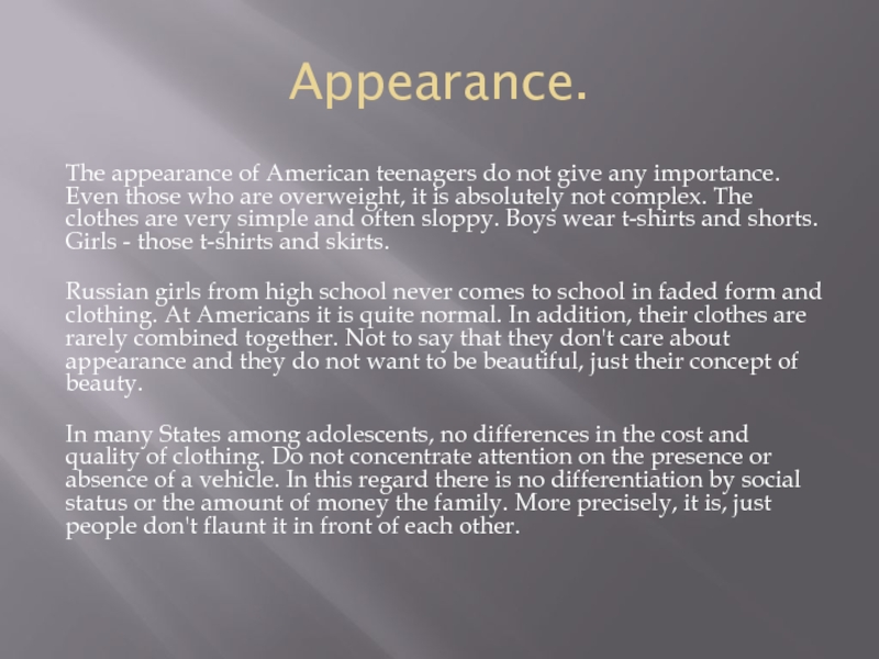 Appearance.The appearance of American teenagers do not give any importance. Even those who are overweight, it is