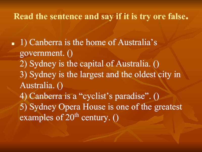 Read the sentence and say if it is try ore false. 1) Canberra is the home of
