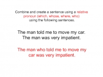 Combine and create a sentence using a relative pronoun (which, whose, where,