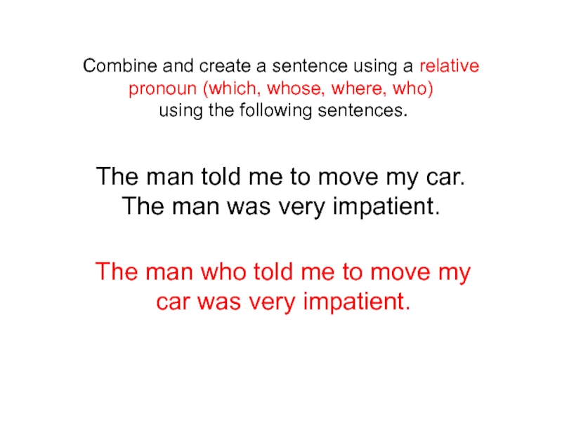 Combine and create a sentence using a relative pronoun (which, whose, where,