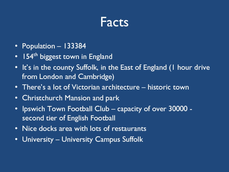 FactsPopulation – 133384154th biggest town in EnglandIt’s in the county Suffolk, in the East of England (1