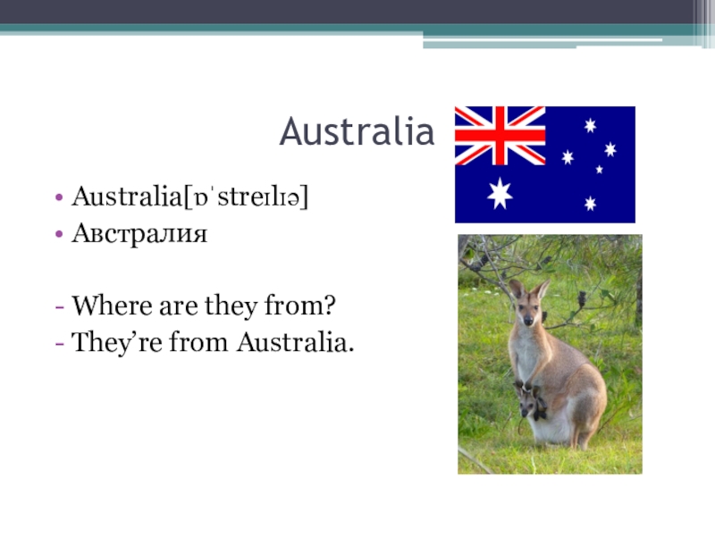 Where is australia situated. Where is Australia. They are from Australia. They're from Australia.