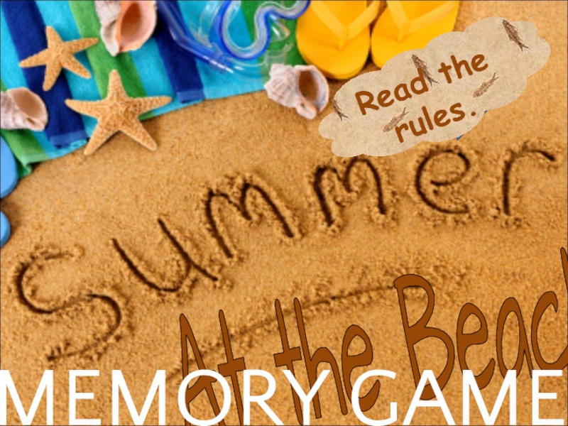 START
Read the rules.
At the Beach
MEMORY GAME