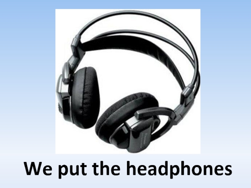 We put the headphones