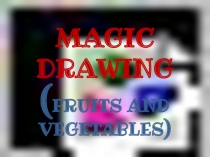 MAGIC DRAWING (FRUITS AND VEGETABLES)