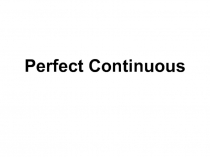 Perfect Continuous