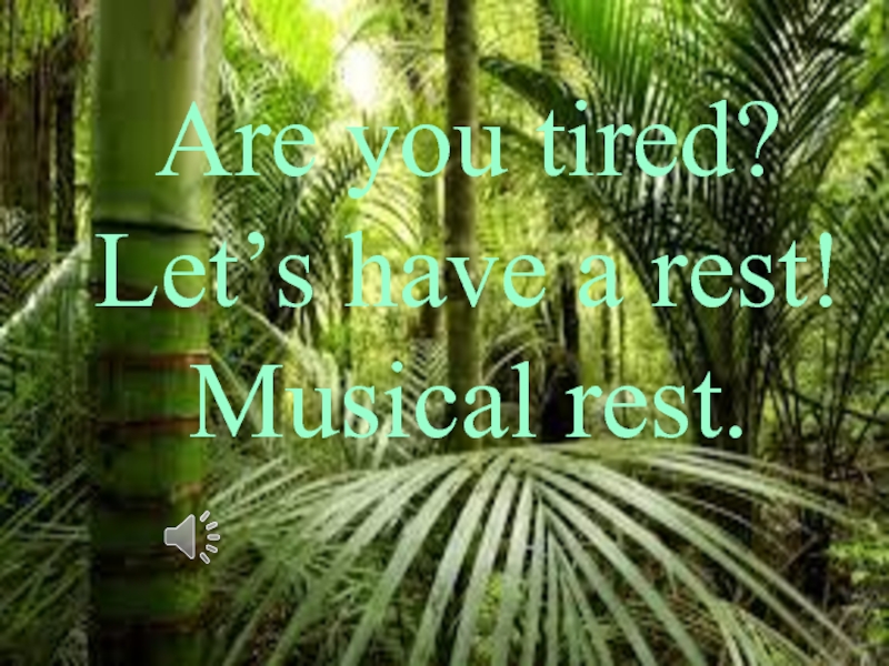 Are you tired? Let’s have a rest! Musical rest.