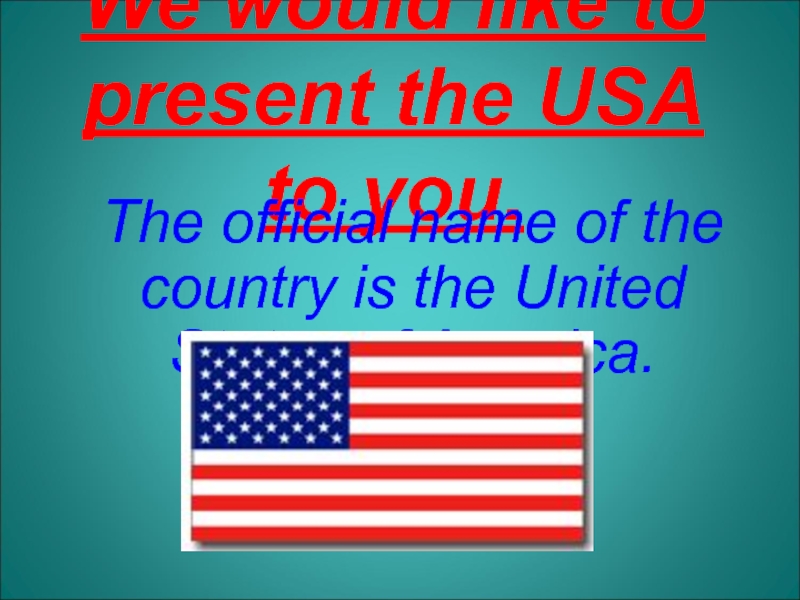 We would like to present the USA to you
