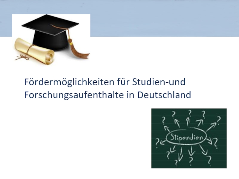 Fördermöglichkeiten für Studien-und Forschungsaufenthalte in Deutschland