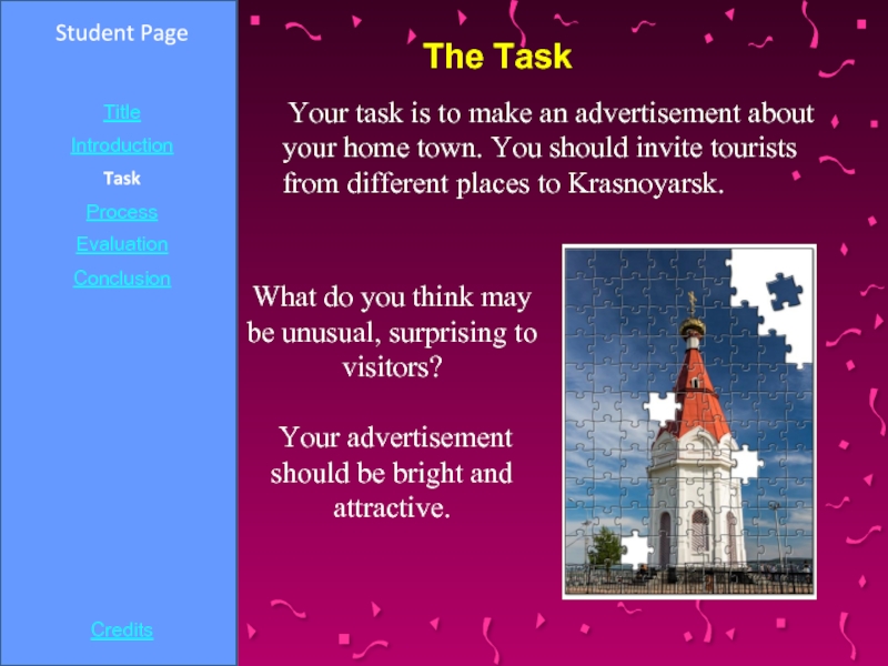 Student PageIntroductionTaskProcessEvaluationConclusionCredits Your task is to make an advertisement about your home town. You should invite tourists
