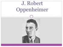 J. Robert Oppenheimer