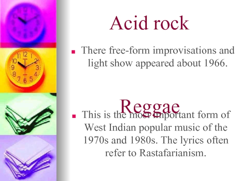 Acid rockThis is the most important form of West Indian popular music of the 1970s and 1980s.