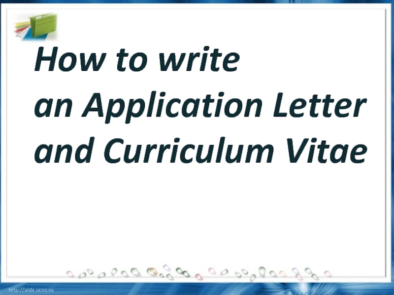 How to write an Application Letter and Curriculum Vitae