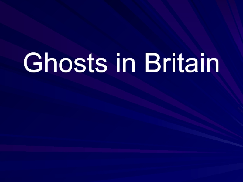 Презентация Ghosts in Britain