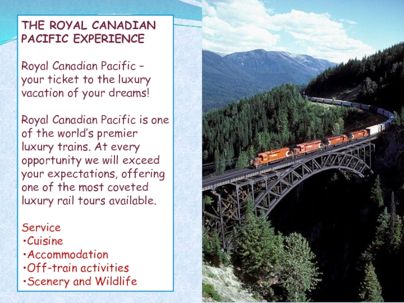 THE ROYAL CANADIAN PACIFIC EXPERIENCE  Royal Canadian Pacific – your ticket to the luxury vacation of