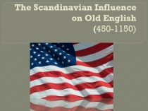 The Scandinavian Influence on Old  English ( 450-1150 )