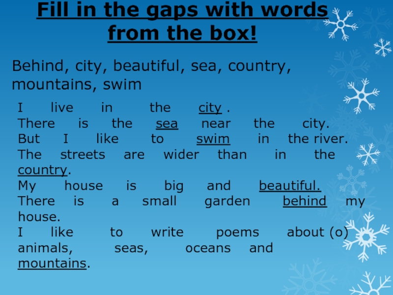 Fill in the gaps with words from the box!Behind, city, beautiful, sea, country, mountains, swimI