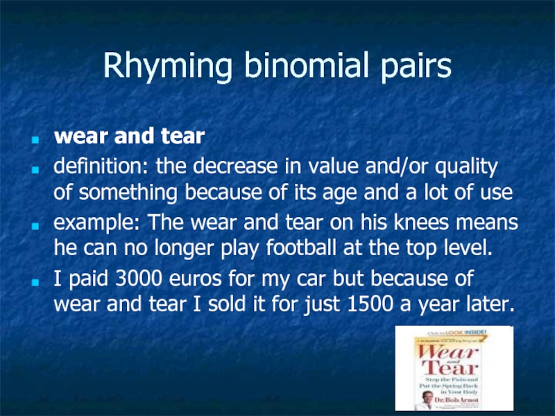 Rhyming binomial pairswear and tear definition: the decrease in value and/or quality of something because of its
